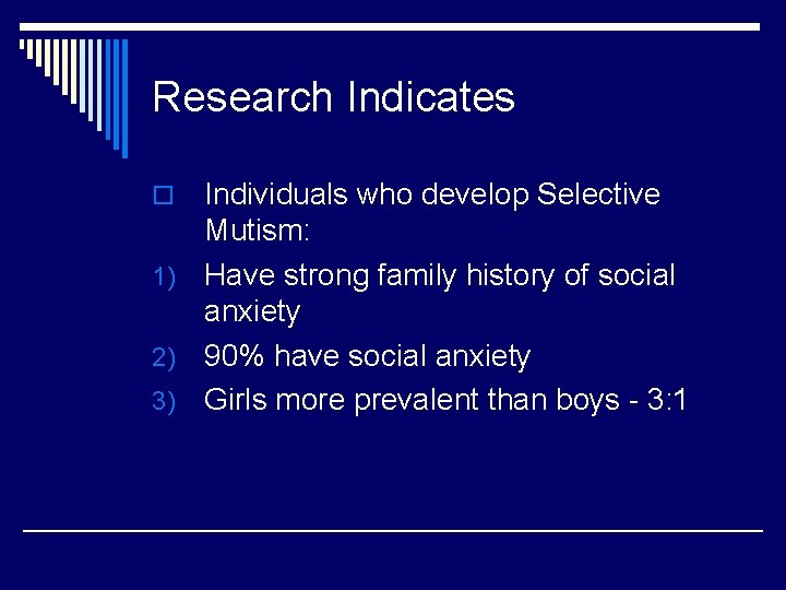 Research Indicates Individuals who develop Selective Mutism: 1) Have strong family history of social