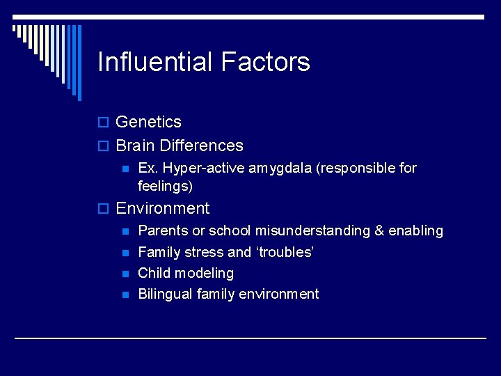 Influential Factors o Genetics o Brain Differences n Ex. Hyper-active amygdala (responsible for feelings)