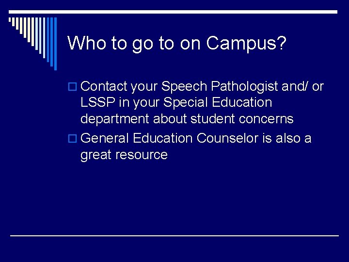 Who to go to on Campus? o Contact your Speech Pathologist and/ or LSSP