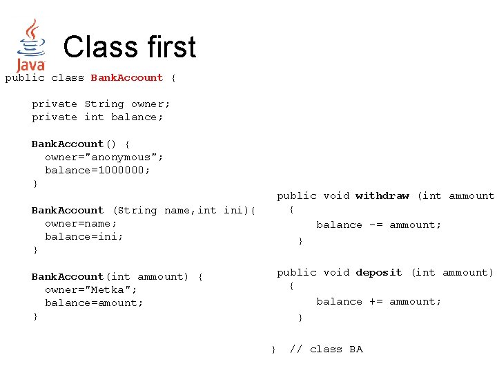 Class first public class Bank. Account { private String owner; private int balance; Bank.