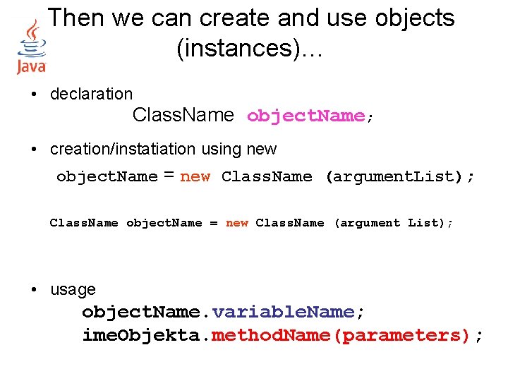 Then we can create and use objects (instances)… • declaration Class. Name object. Name;