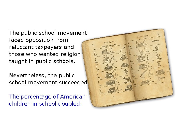 The public school movement faced opposition from reluctant taxpayers and those who wanted religion
