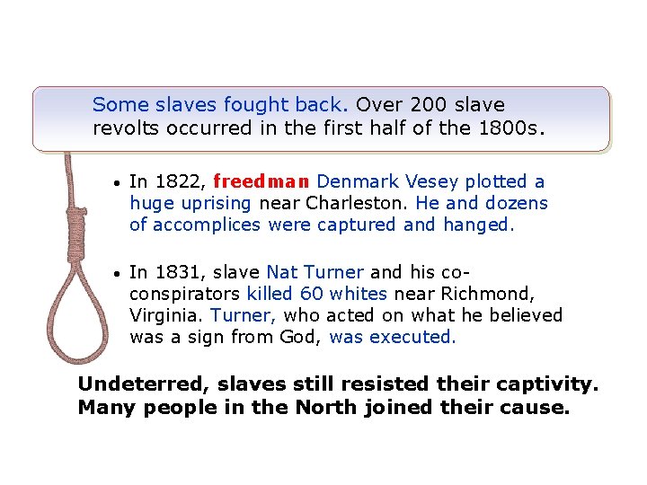 Some slaves fought back. Over 200 slave revolts occurred in the first half of