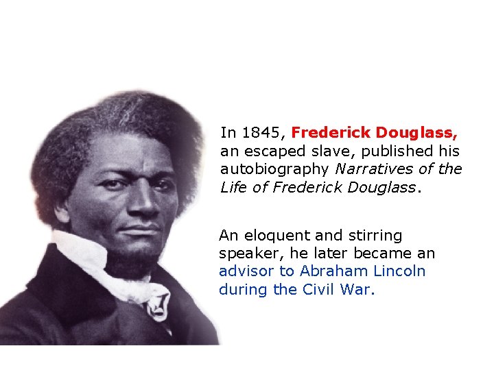 In 1845, Frederick Douglass, an escaped slave, published his autobiography Narratives of the Life