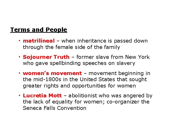 Terms and People • matrilineal – when inheritance is passed down through the female