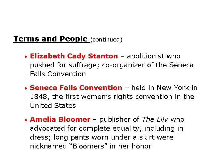 Terms and People (continued) • Elizabeth Cady Stanton – abolitionist who pushed for suffrage;