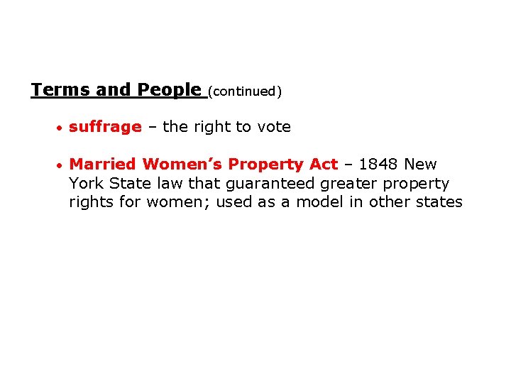 Terms and People (continued) • suffrage – the right to vote • Married Women’s