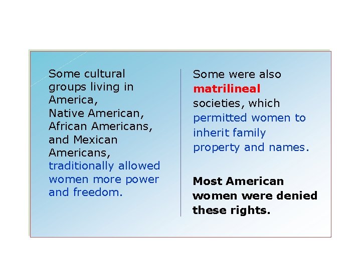 Some cultural groups living in America, Native American, African Americans, and Mexican Americans, traditionally