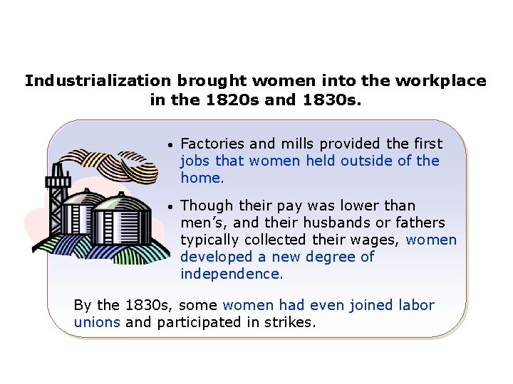 Industrialization brought women into the workplace in the 1820 s and 1830 s. •