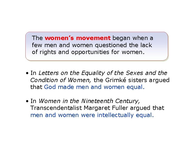 The women’s movement began when a few men and women questioned the lack of