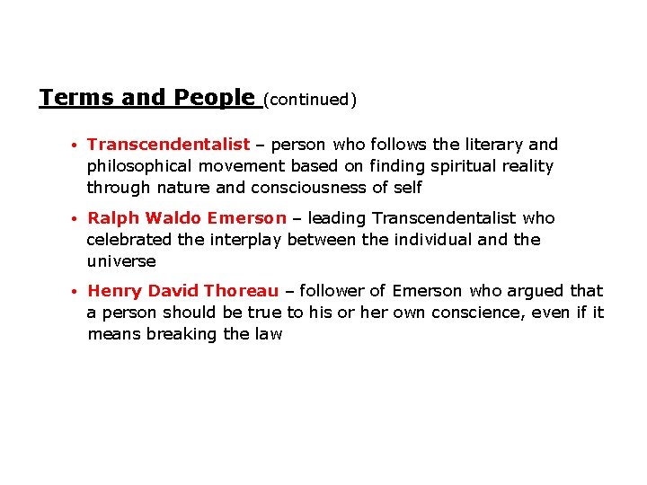 Terms and People (continued) • Transcendentalist – person who follows the literary and philosophical