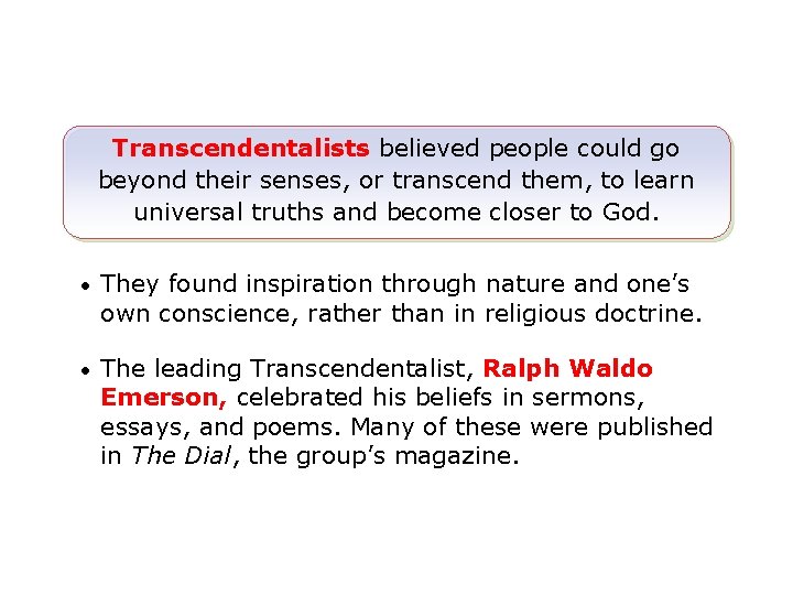 Transcendentalists believed people could go beyond their senses, or transcend them, to learn universal