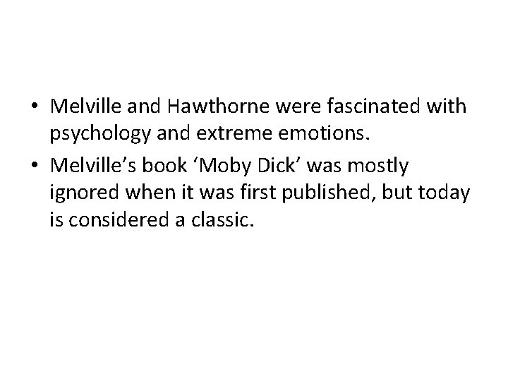  • Melville and Hawthorne were fascinated with psychology and extreme emotions. • Melville’s