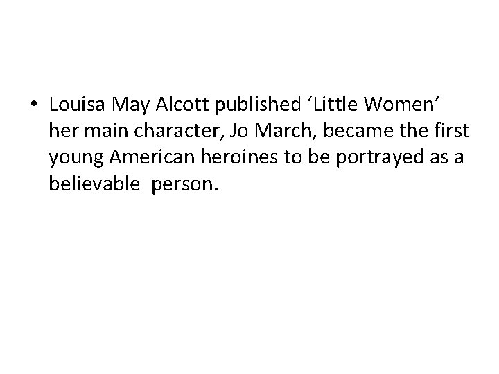 • Louisa May Alcott published ‘Little Women’ her main character, Jo March, became