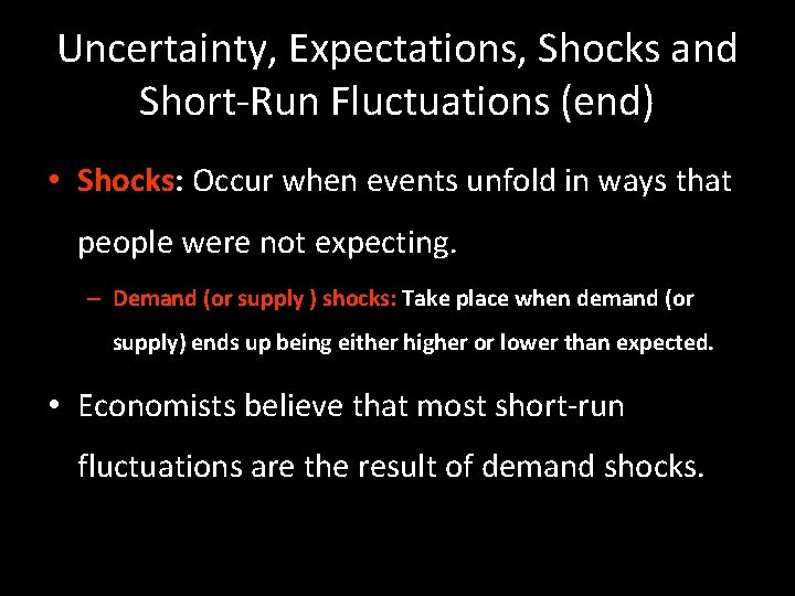 Uncertainty, Expectations, Shocks and Short-Run Fluctuations (end) • Shocks: Occur when events unfold in