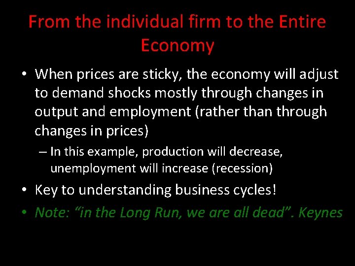 From the individual firm to the Entire Economy • When prices are sticky, the