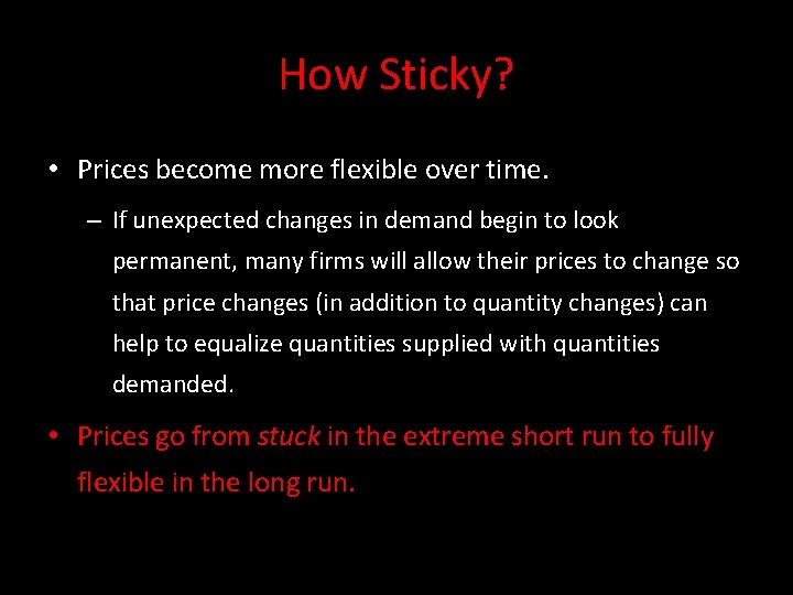 How Sticky? • Prices become more flexible over time. – If unexpected changes in