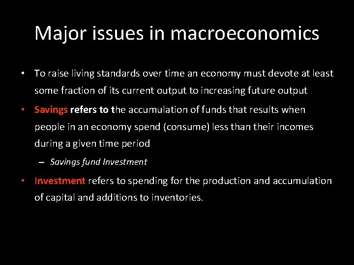 Major issues in macroeconomics • To raise living standards over time an economy must
