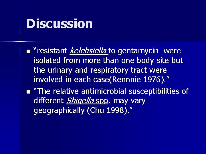 Discussion n n “resistant kelebsiella to gentamycin were isolated from more than one body