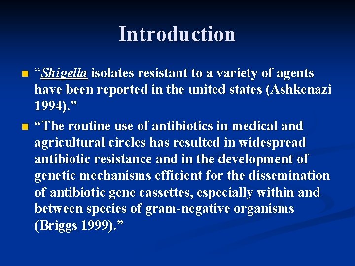 Introduction n n “Shigella isolates resistant to a variety of agents have been reported