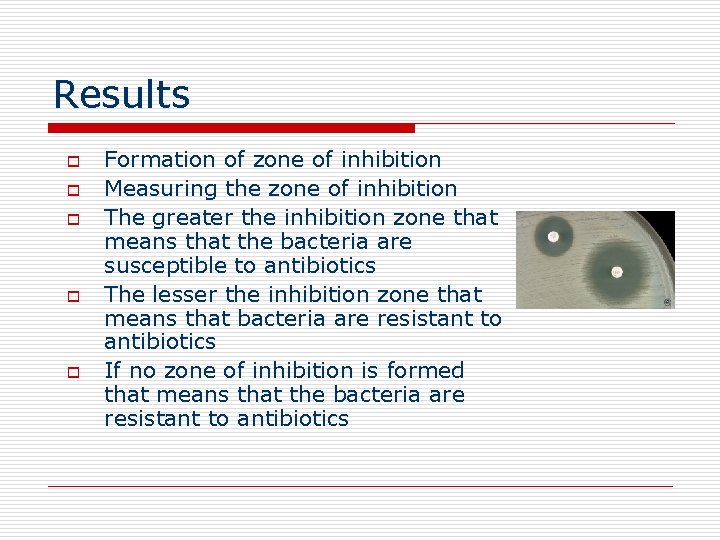 Results o o o Formation of zone of inhibition Measuring the zone of inhibition