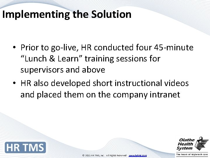 Implementing the Solution • Prior to go-live, HR conducted four 45 -minute “Lunch &