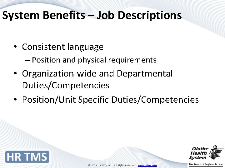 System Benefits – Job Descriptions • Consistent language – Position and physical requirements •