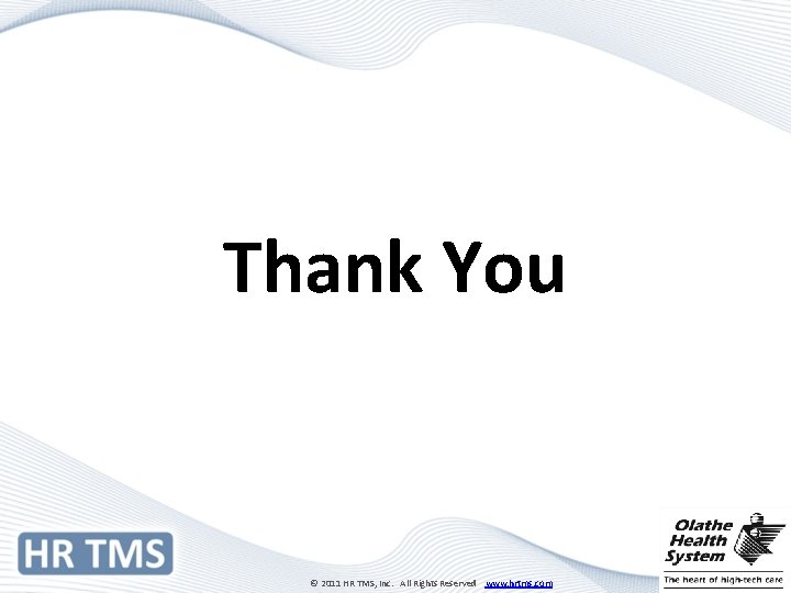 Thank You © 2011 HR TMS, Inc. All Rights Reserved www. hrtms. com 