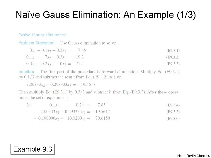 Naïve Gauss Elimination: An Example (1/3) Example 9. 3 NM – Berlin Chen 14