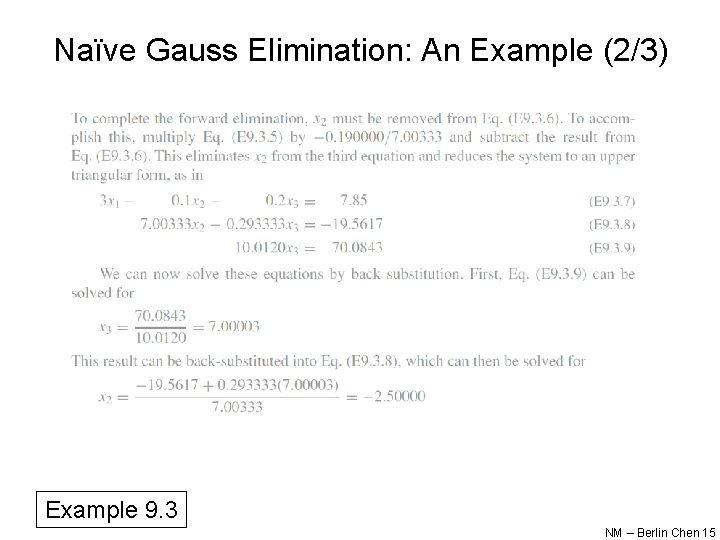 Naïve Gauss Elimination: An Example (2/3) Example 9. 3 NM – Berlin Chen 15