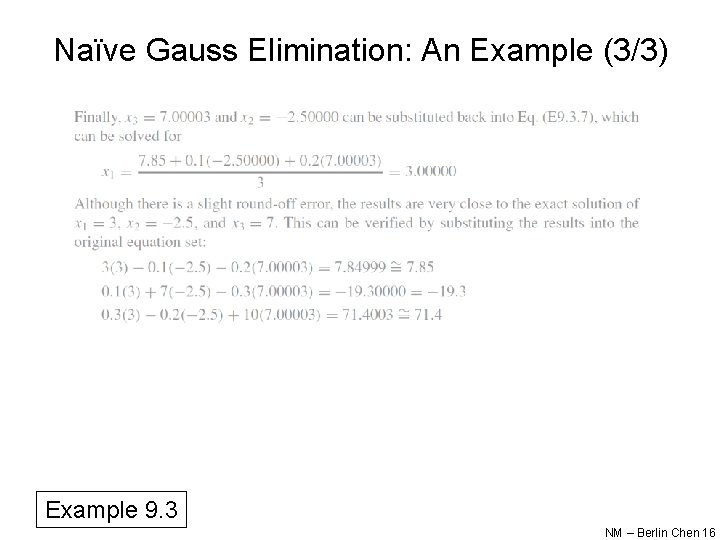 Naïve Gauss Elimination: An Example (3/3) Example 9. 3 NM – Berlin Chen 16