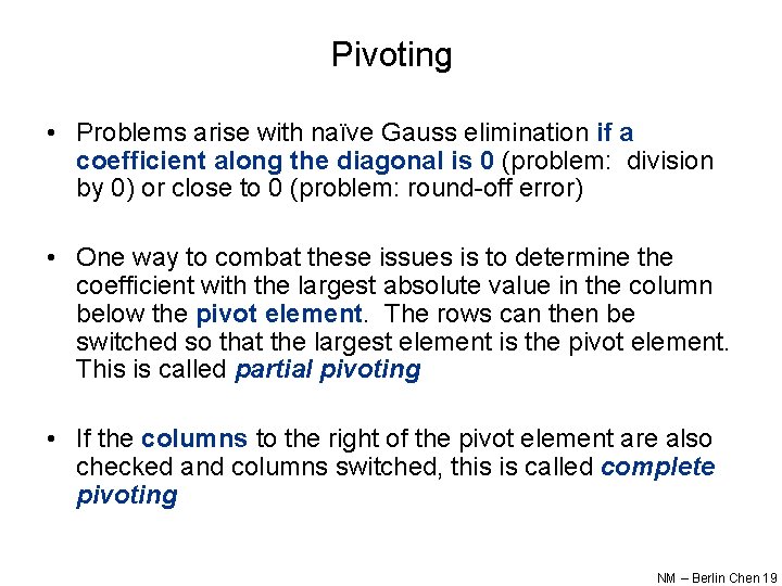 Pivoting • Problems arise with naïve Gauss elimination if a coefficient along the diagonal