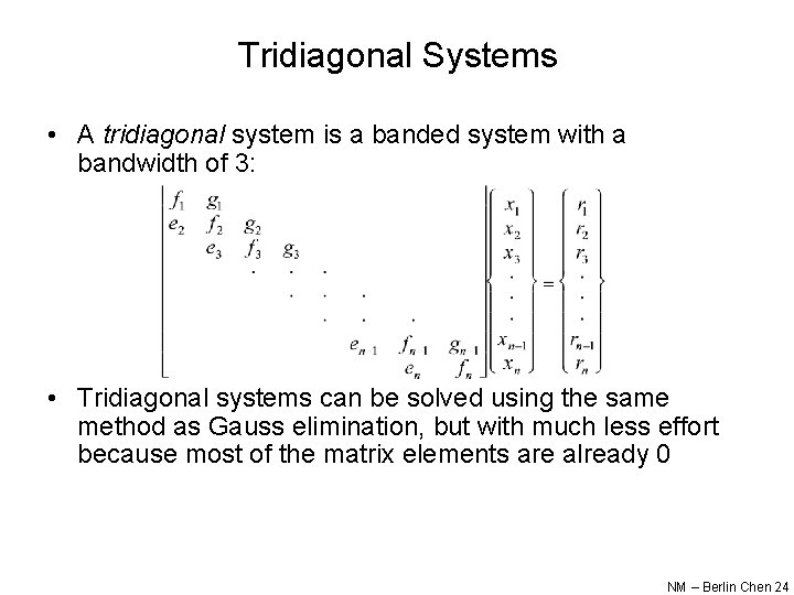Tridiagonal Systems • A tridiagonal system is a banded system with a bandwidth of