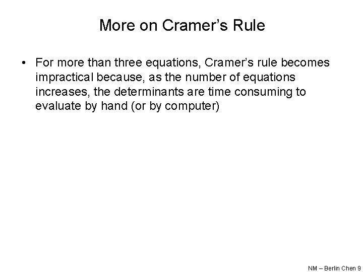 More on Cramer’s Rule • For more than three equations, Cramer’s rule becomes impractical
