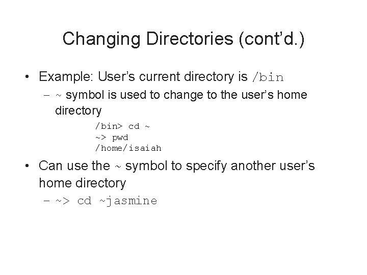 Changing Directories (cont’d. ) • Example: User’s current directory is /bin – ~ symbol