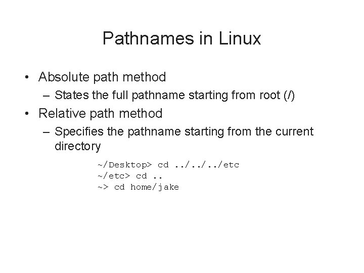 Pathnames in Linux • Absolute path method – States the full pathname starting from