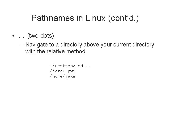 Pathnames in Linux (cont’d. ) • . . (two dots) – Navigate to a