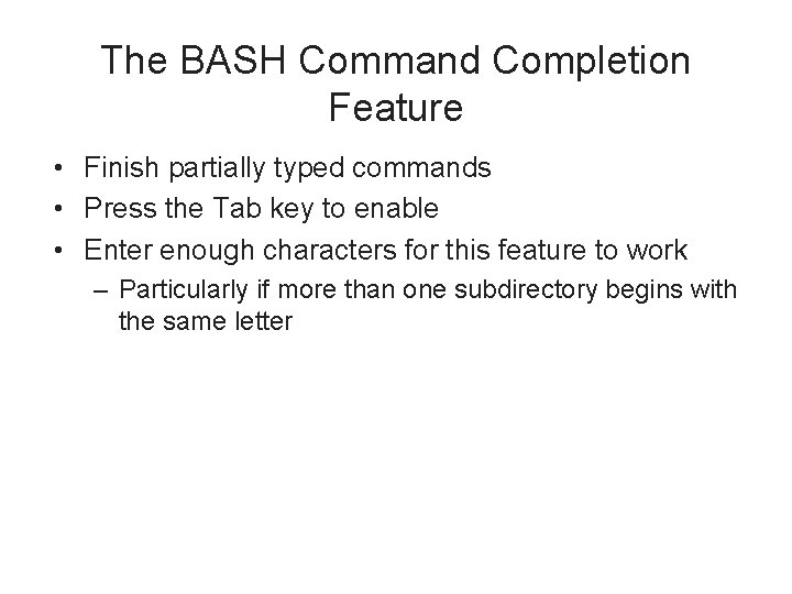 The BASH Command Completion Feature • Finish partially typed commands • Press the Tab