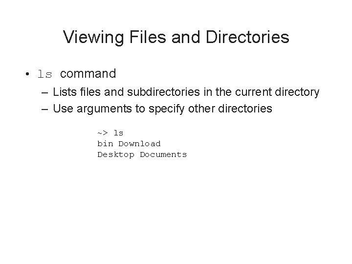 Viewing Files and Directories • ls command – Lists files and subdirectories in the