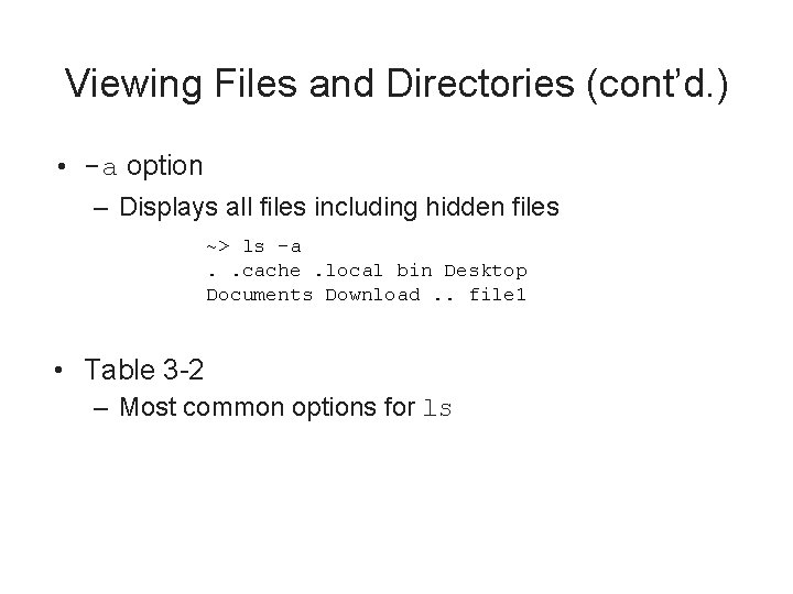 Viewing Files and Directories (cont’d. ) • -a option – Displays all files including