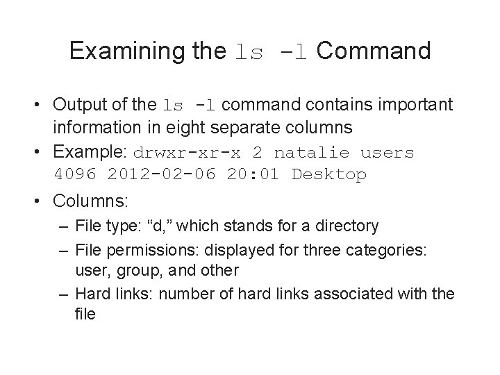 Examining the ls -l Command • Output of the ls -l command contains important