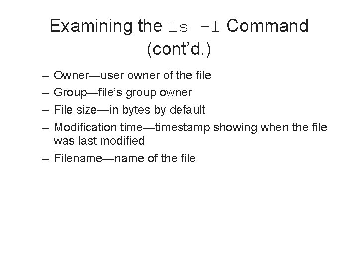 Examining the ls -l Command (cont’d. ) – – Owner—user owner of the file