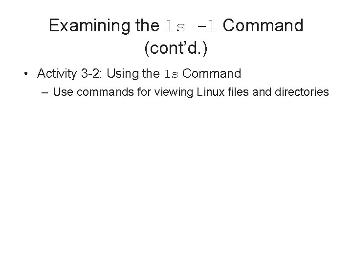 Examining the ls -l Command (cont’d. ) • Activity 3 -2: Using the ls