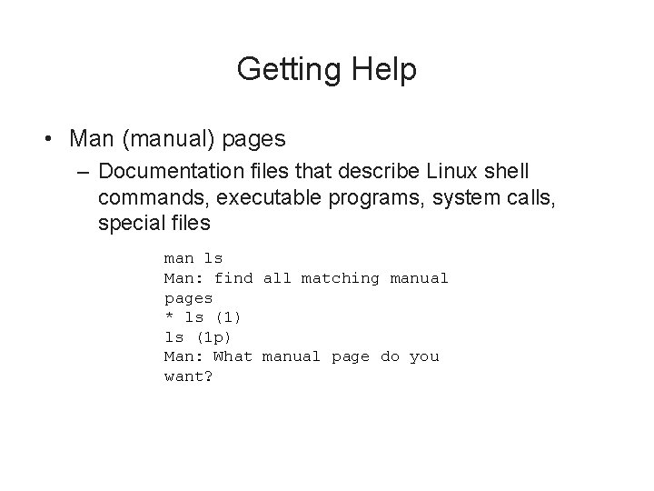 Getting Help • Man (manual) pages – Documentation files that describe Linux shell commands,