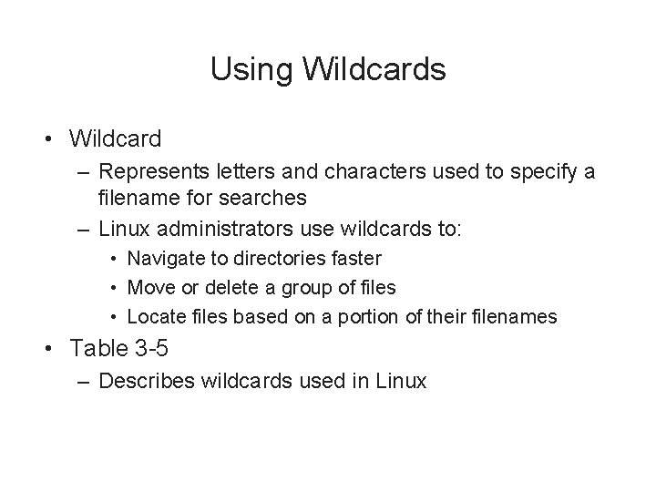 Using Wildcards • Wildcard – Represents letters and characters used to specify a filename