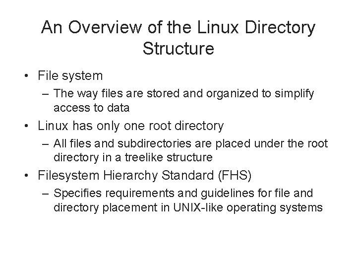 An Overview of the Linux Directory Structure • File system – The way files