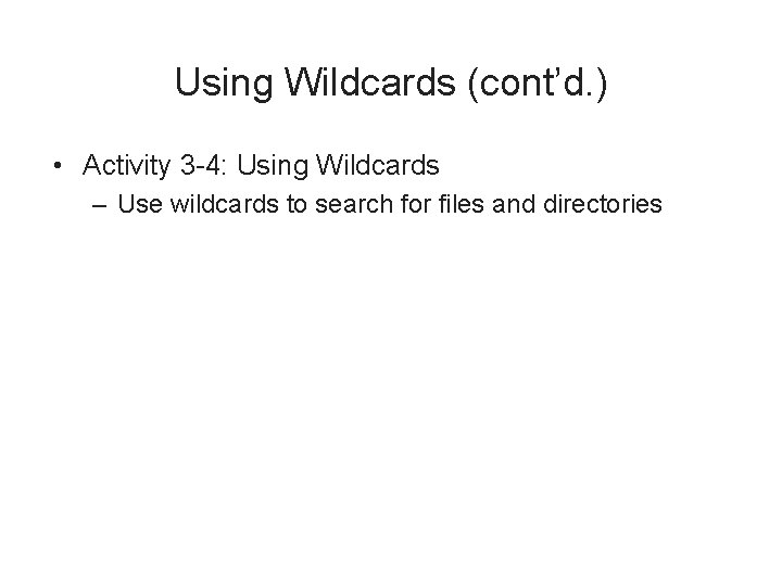 Using Wildcards (cont’d. ) • Activity 3 -4: Using Wildcards – Use wildcards to
