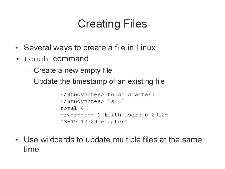 Creating Files • Several ways to create a file in Linux • touch command