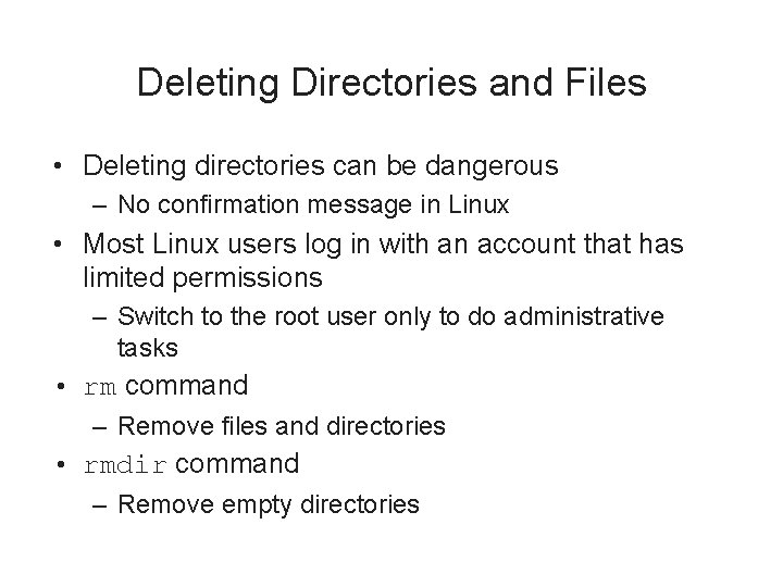 Deleting Directories and Files • Deleting directories can be dangerous – No confirmation message