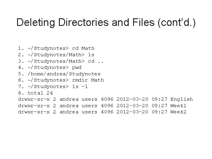 Deleting Directories and Files (cont’d. ) 1. ~/Studynotes> cd Math 2. ~/Studynotes/Math> ls 3.